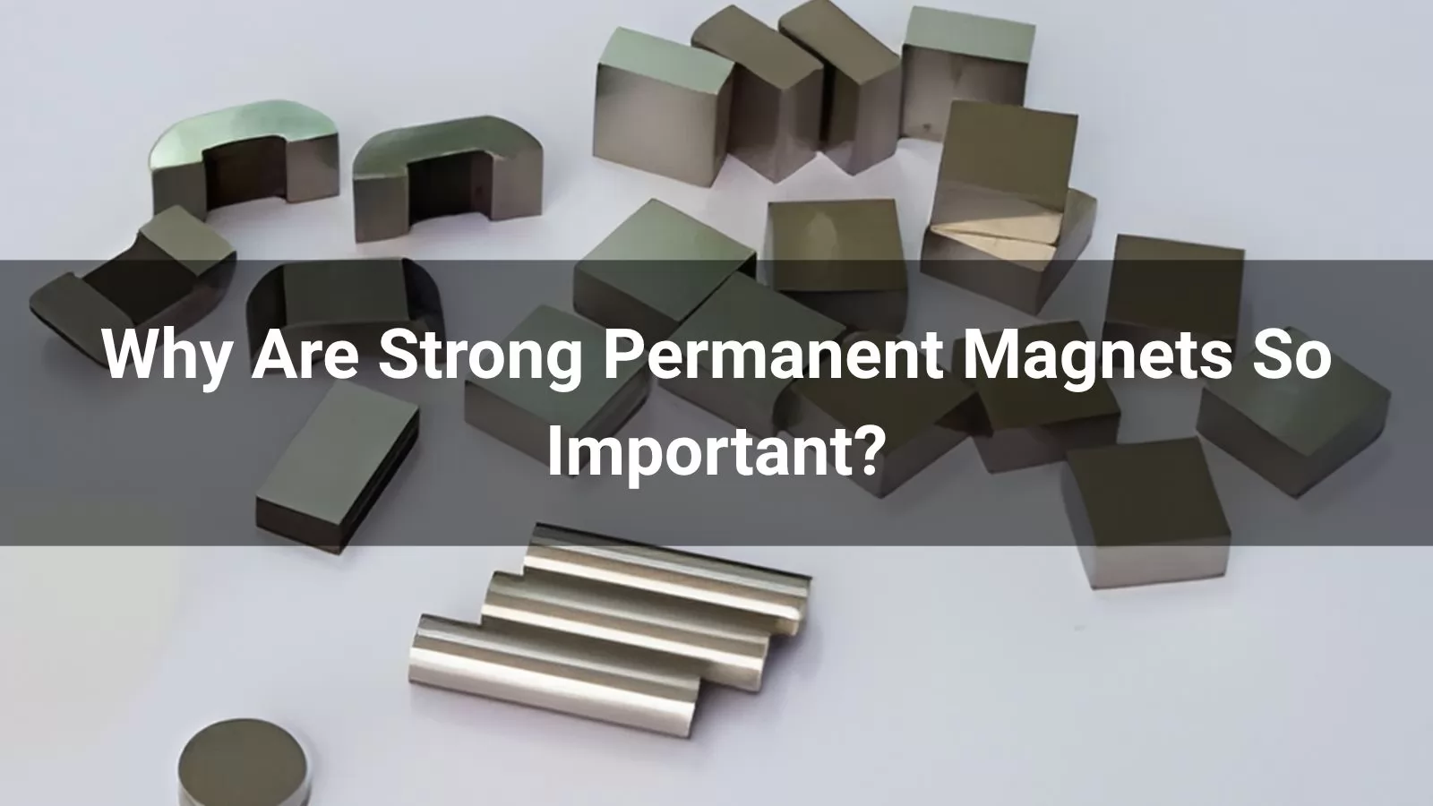 Why Are Strong Permanent Magnets So Important
